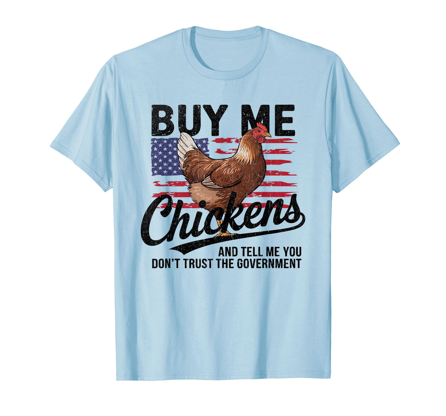 Buy Me Chickens and Tell Me You Don't Trust the Government T-Shirt
