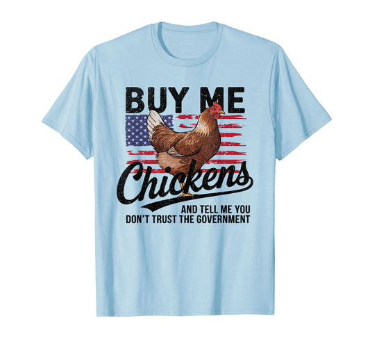 Buy Me Chickens and Tell Me You Don't Trust the Government T-Shirt