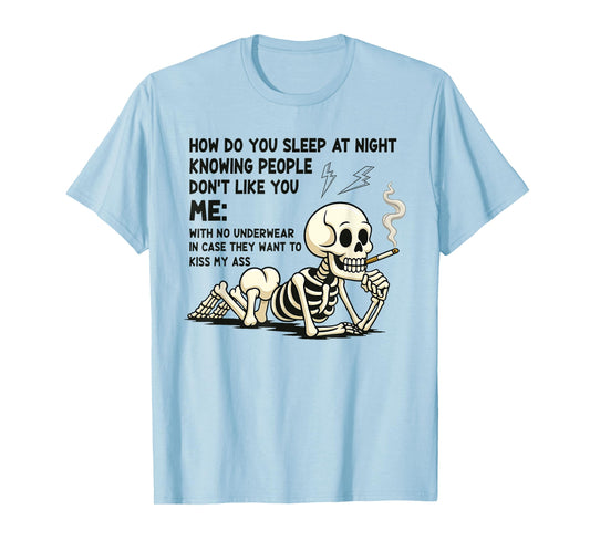 Skeleton How Do You Sleep at Night Knowing People Don't Like T-Shirt