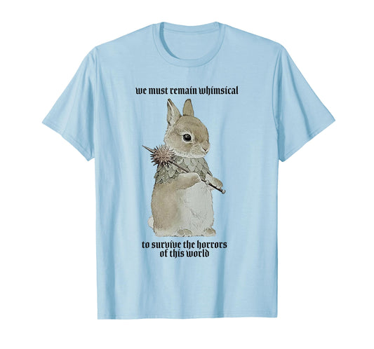 We Must Remain Whimsica to Survive The Horrors of This World T-Shirt