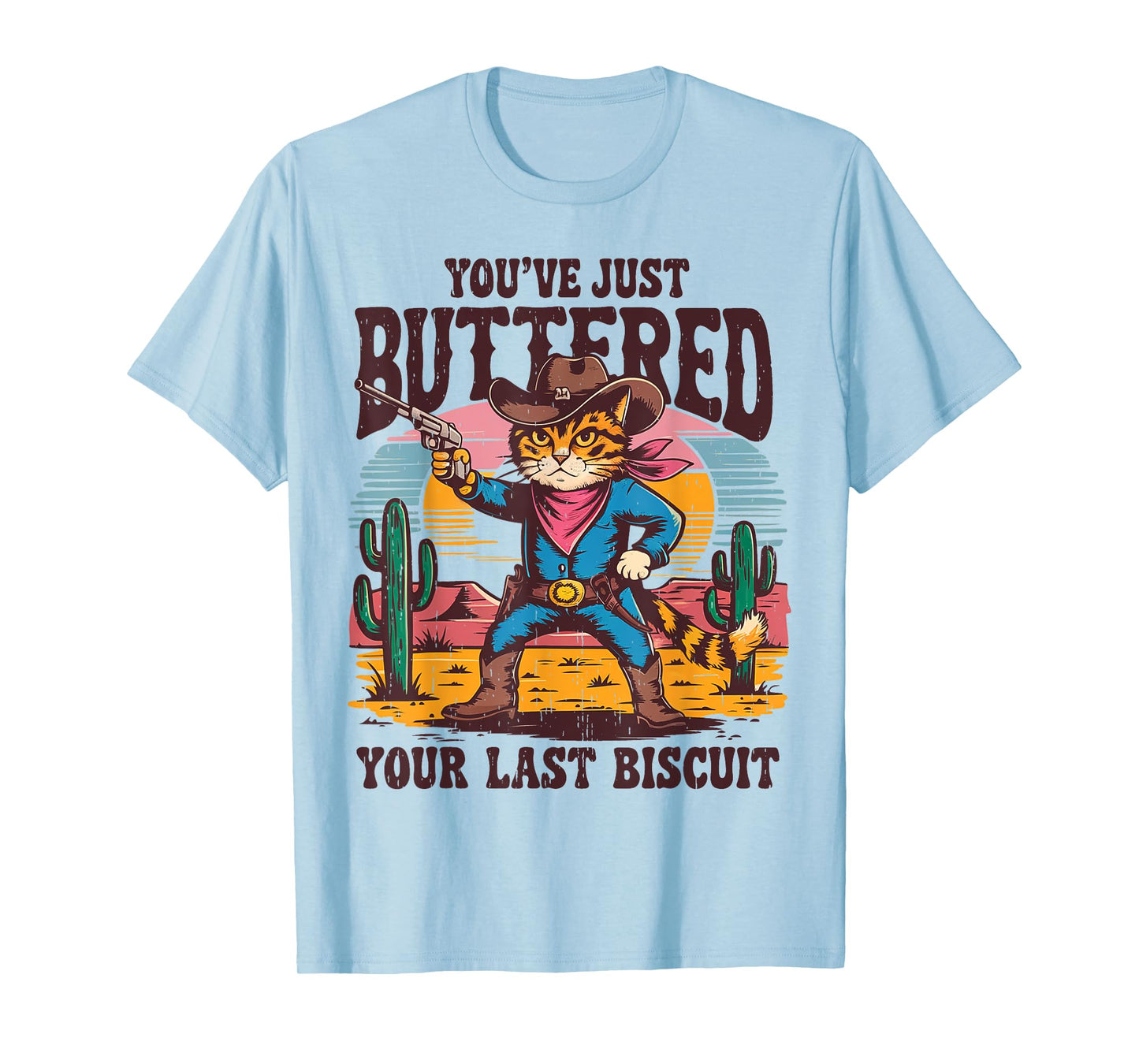 You've Just Buttered Your Last Biscuit Funny Cowboy Cat T-Shirt