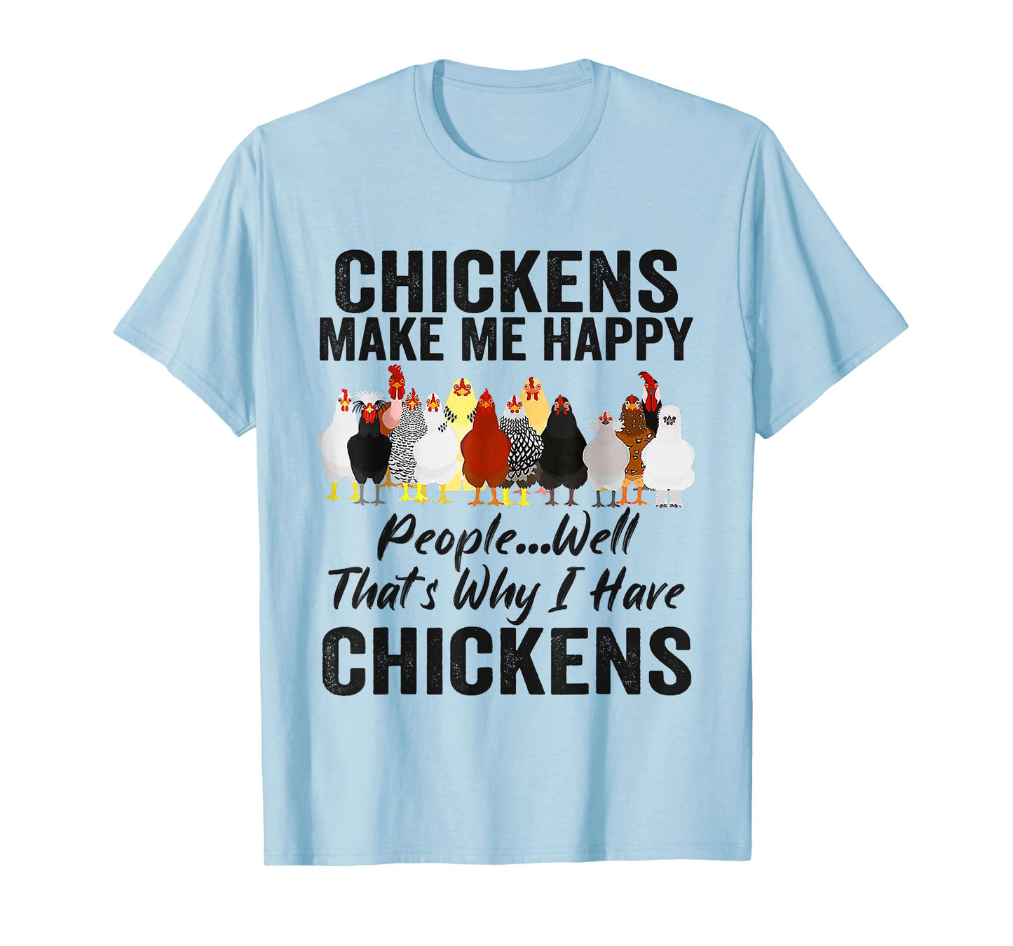Chickens Make Me Happy People Well That's Why I Have Chicken T-Shirt