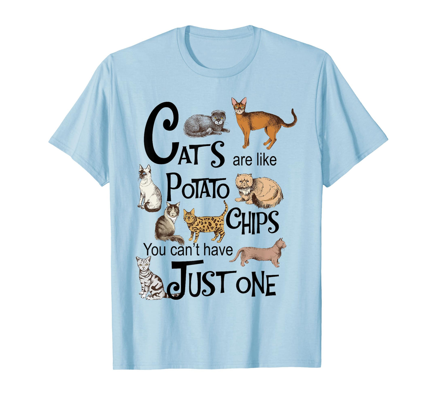 Cats Are Like Potato Chips You Can't Have Just One T-Shirt