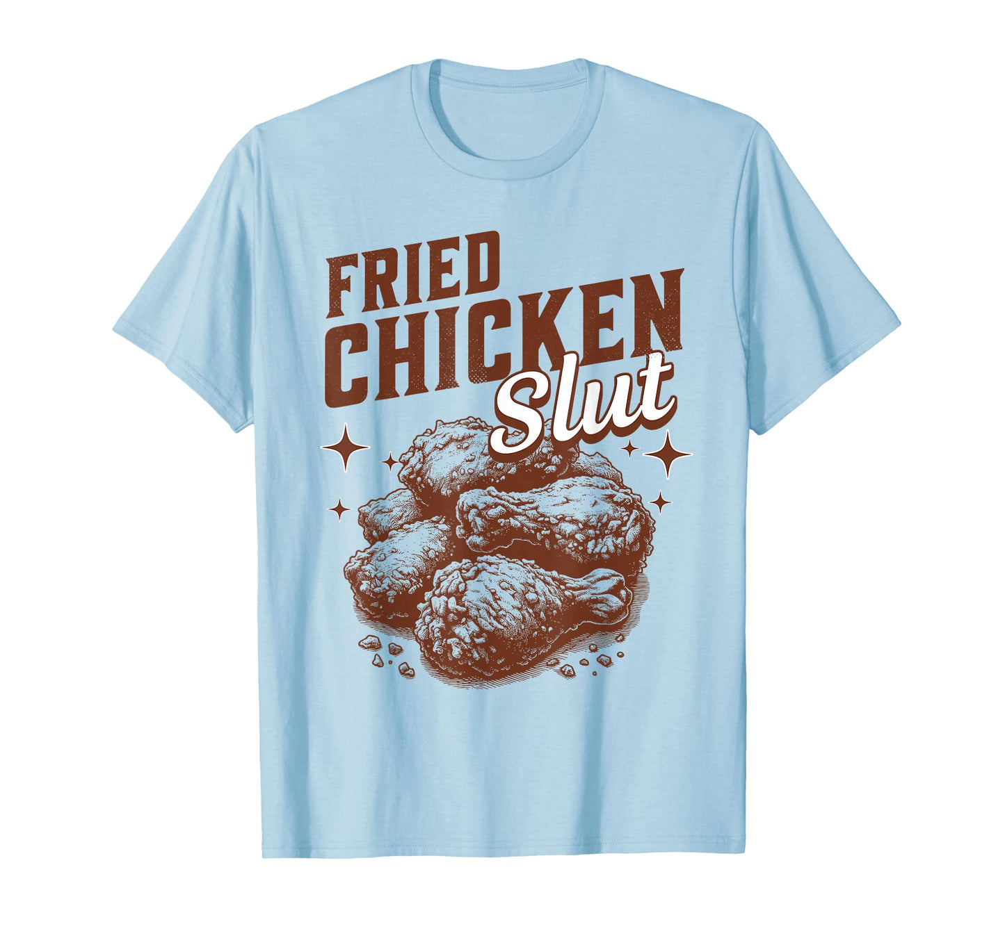 Fried Chicken Slut Funny Fried Chicken Lover T-Shirt