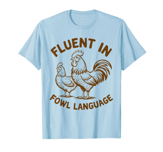 Fluent in Fowl Language Funny Chicken Farm Lover Country Mom T-Shirt