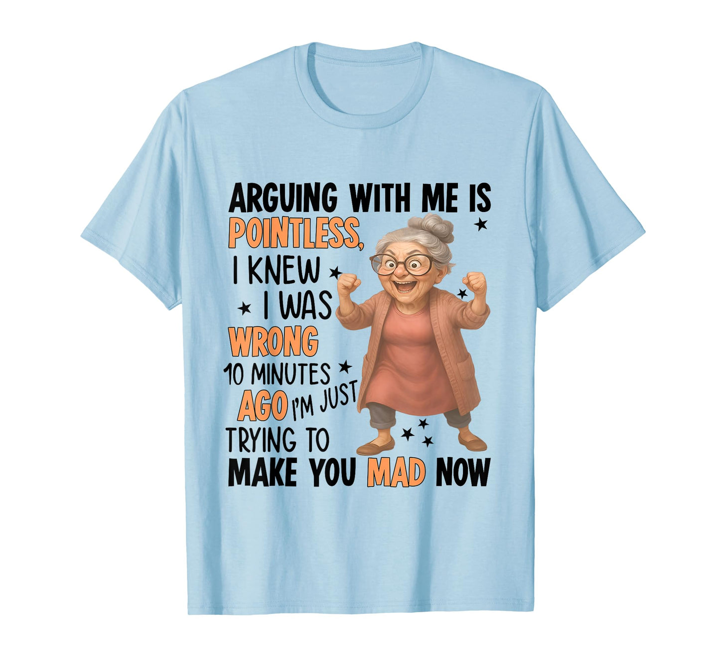 Arguing With Me Is Pointless I Knew Was Wrong 10 Minutes Ago T-Shirt