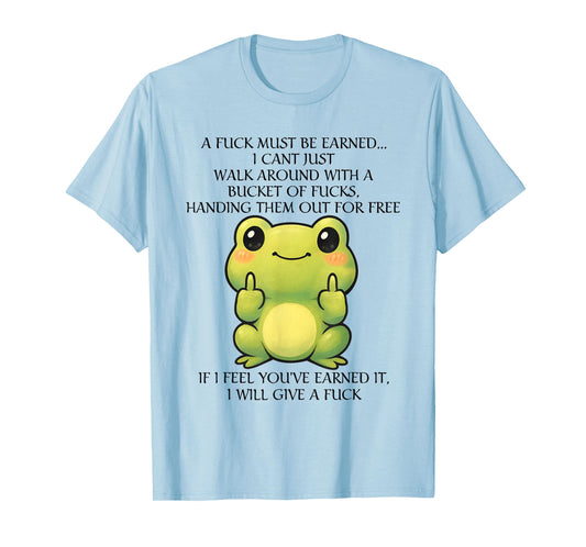 Funny Frog A Fck Must Be Earned I Can't Just Walk Around T-Shirt