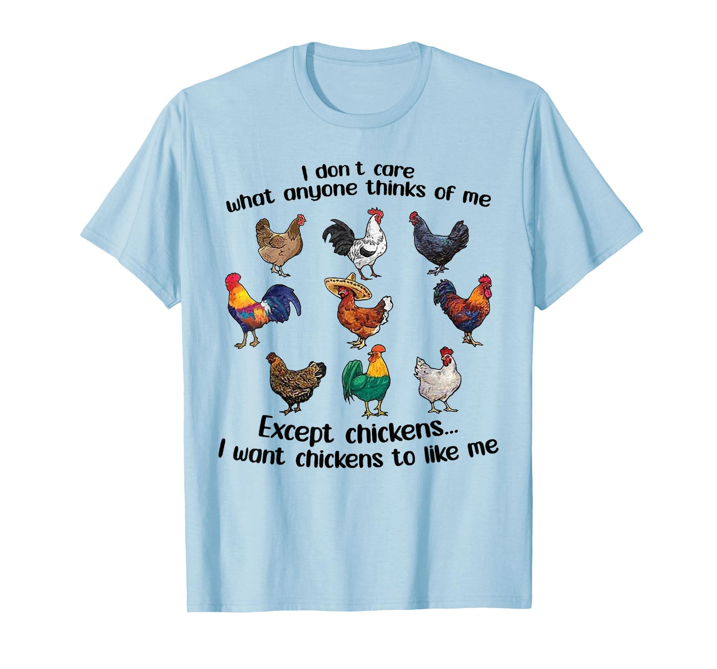I don't care what anyone think of me Funny Chickens Lover T-Shirt