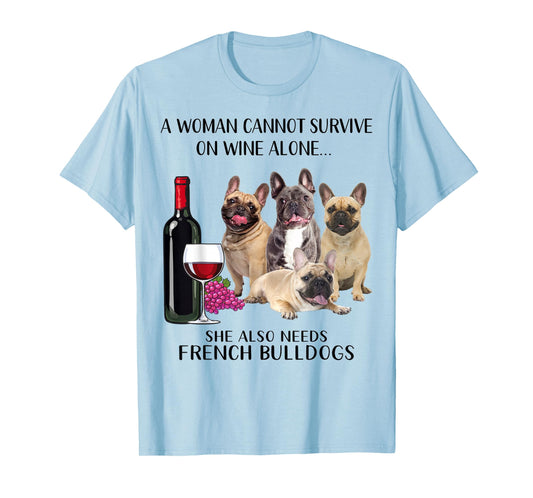 A Woman Cannot Survive On Wine Alone Frenchie Lovers T-Shirt