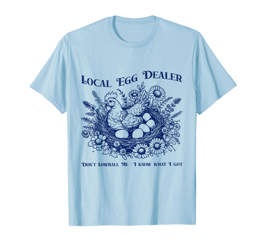 Local Egg Dealer Don't Lowball Me I Know What I Got T-Shirt