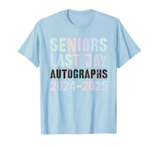 School SENIORS LAST DAY Class of 2025 AUTOGRAPHS Sign My T-Shirt