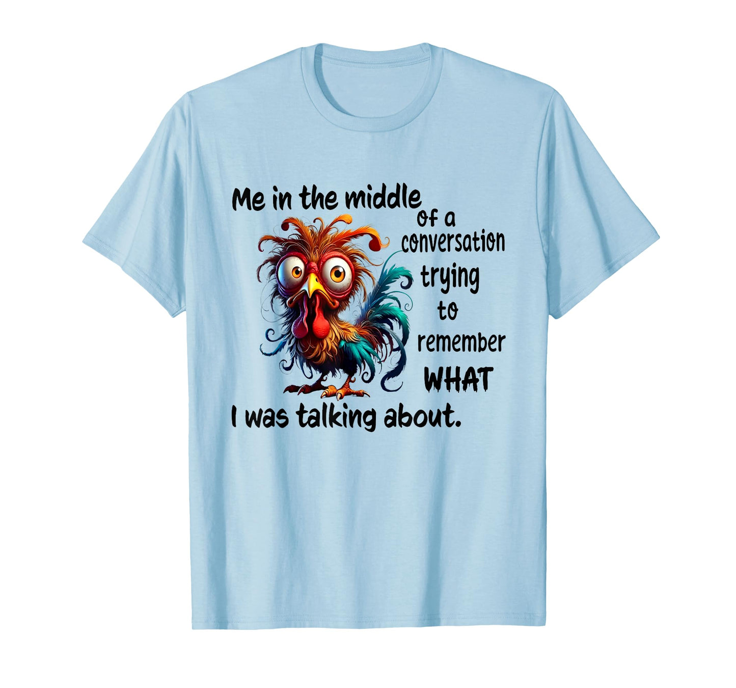 Chicken Me In The Middle Of A Conversation Trying T-Shirt