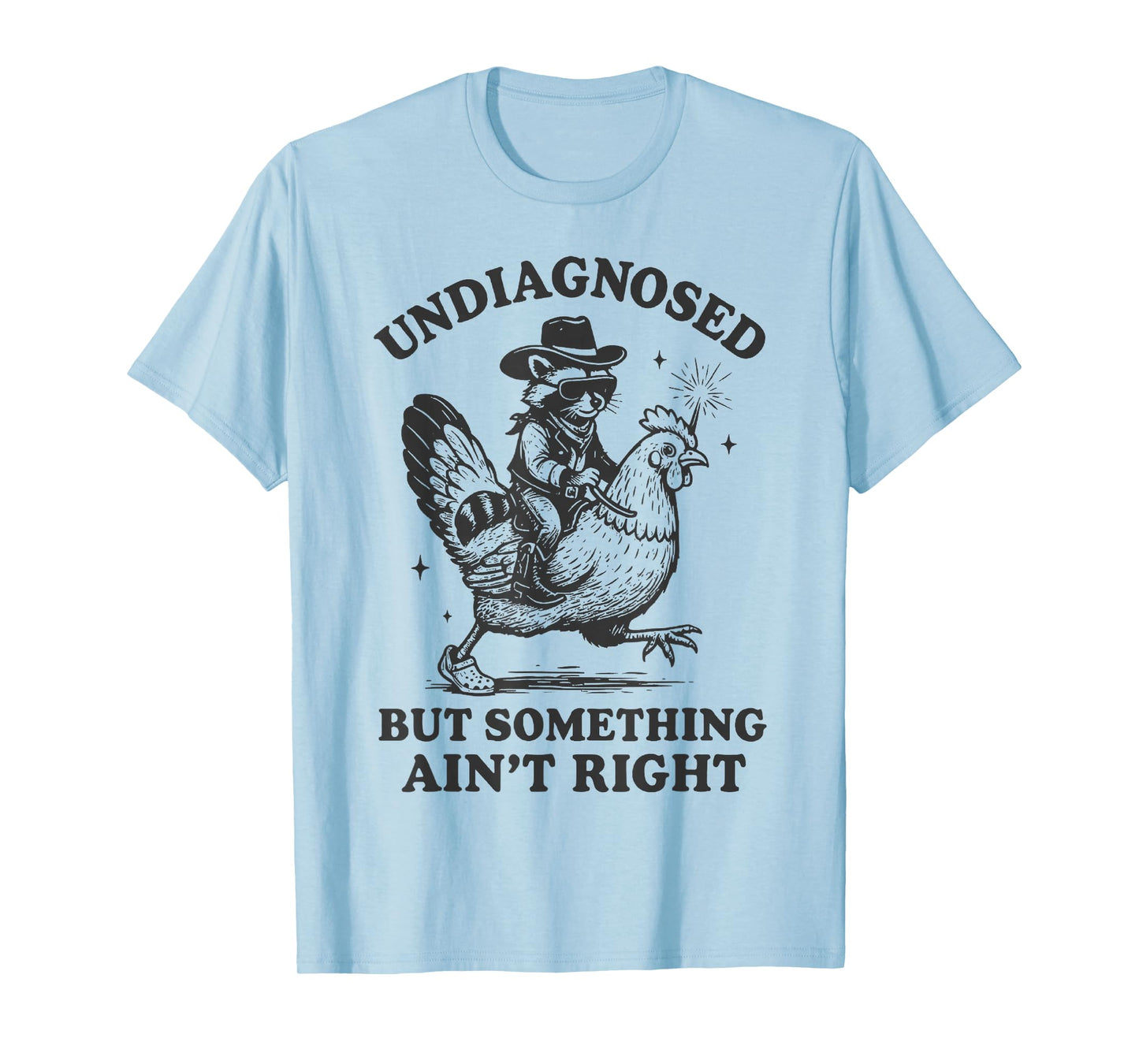 Undiagnosed But Something Ain't Right Funny Raccoon Chicken T-Shirt