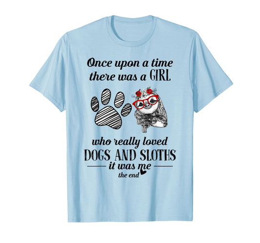 Once Upon A Time There Was a Girl Who Loved Dogs and Sloths T-Shirt
