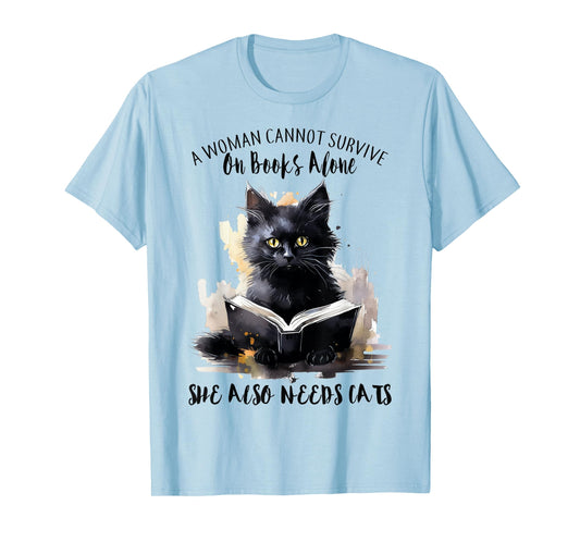 A Woman Cannot Survive On Books Alone She Also Needs Cats T-Shirt