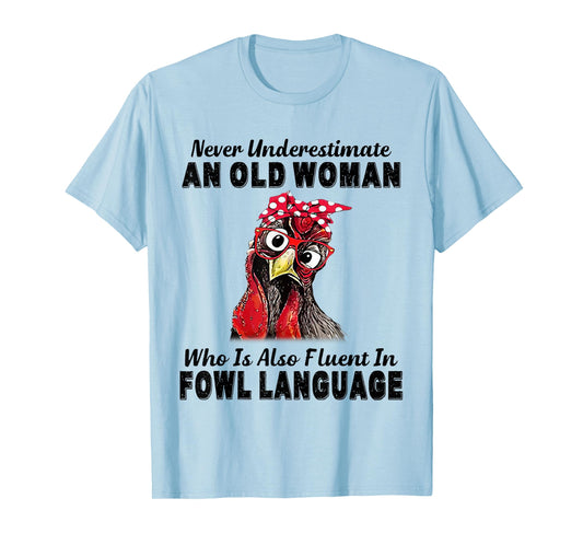 Never Underestimate An Old Woman Fluent In Fowl Language T-Shirt