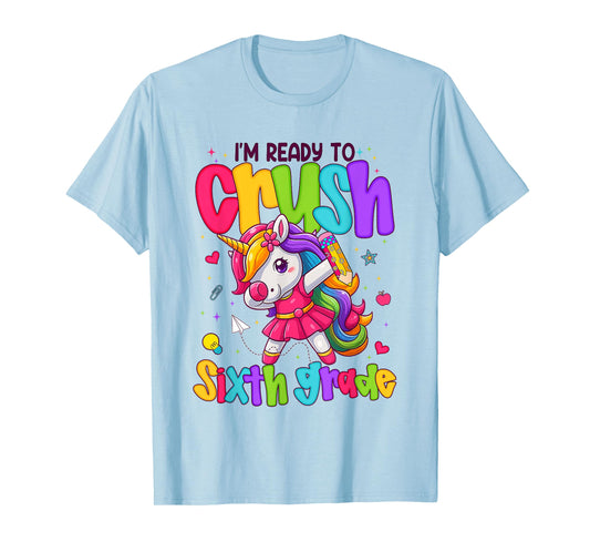 I'm Ready To Crush Sixth Grade Unicorn Back To School Girls T-Shirt