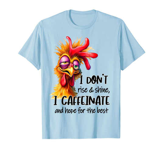 Funny Chicken Saying I Don't Rise And Shine Chicken Lover T-Shirt