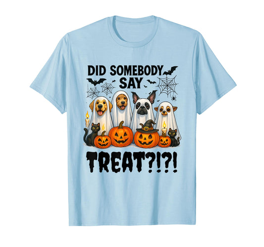 Did Somebody Say Treat Ghost Dogs Lovers Funny Halloween T-Shirt