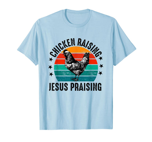 chicken raising & jesus praising T-Shirt