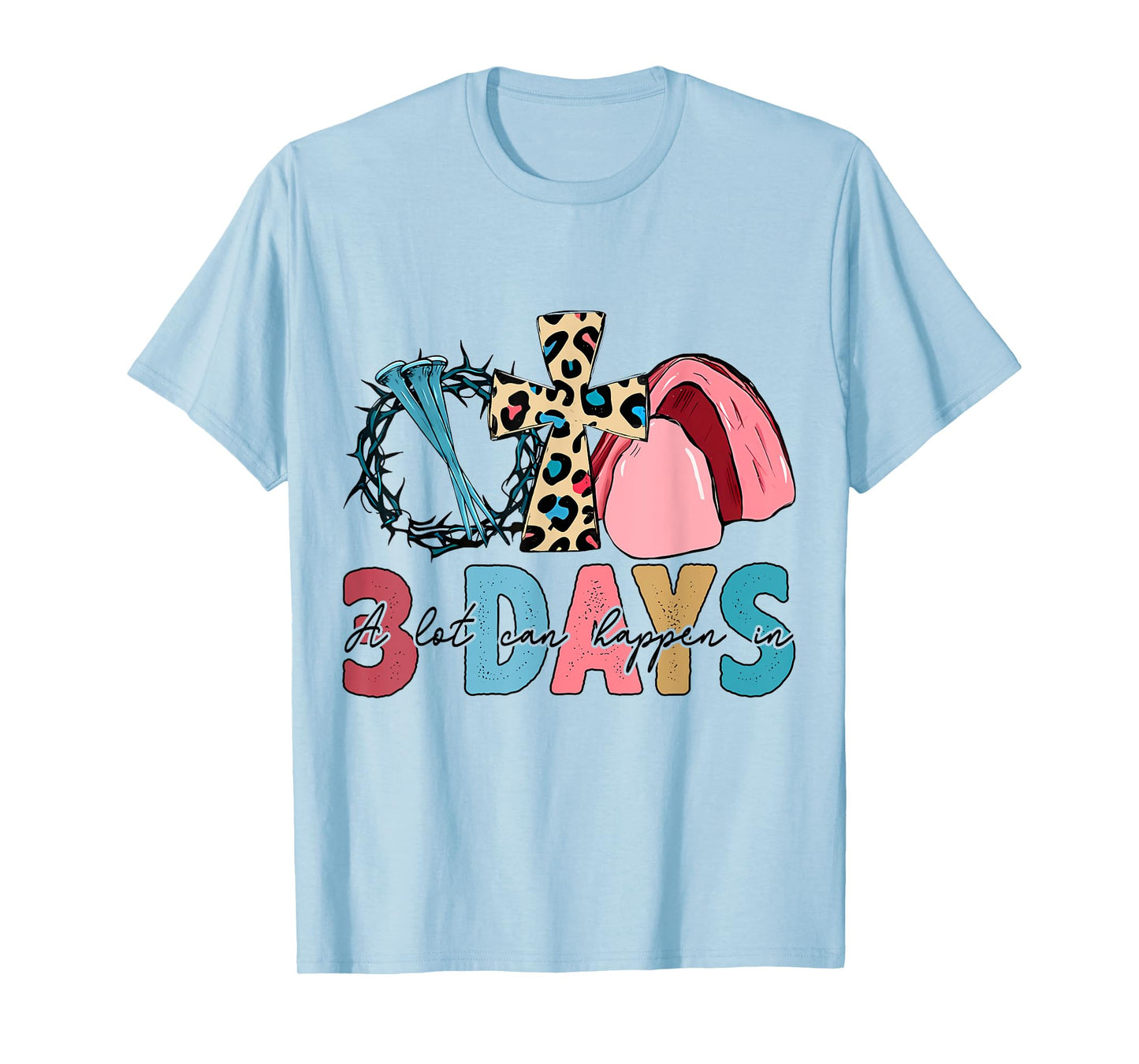 Easter Religious A Lot Can Happen In 3 Days Women Men Kids T-Shirt