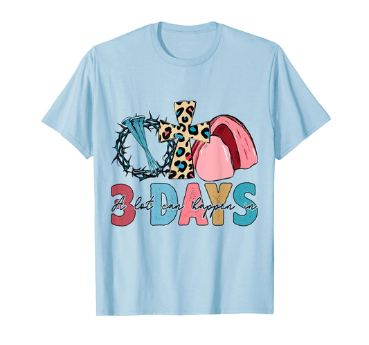 Easter Religious A Lot Can Happen In 3 Days Women Men Kids T-Shirt