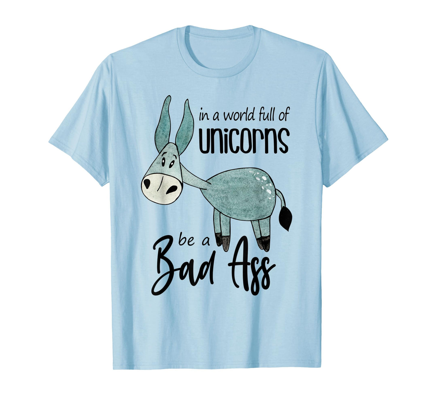 Bad Ass Donkey Novelty Top - In a World Full of Unicorns Tee T-Shirt