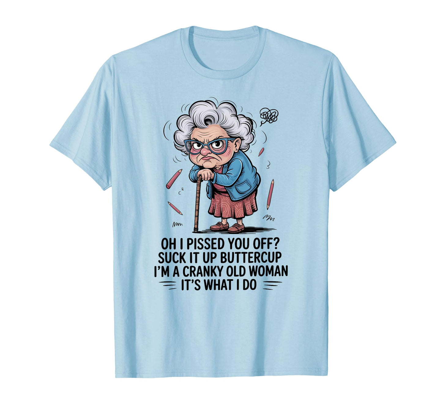 Oh I Pissed You Off Suck It Up Buttercup I'm A Cranky Woman T-Shirt