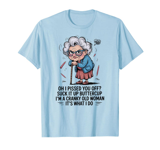 Oh I Pissed You Off Suck It Up Buttercup I'm A Cranky Woman T-Shirt