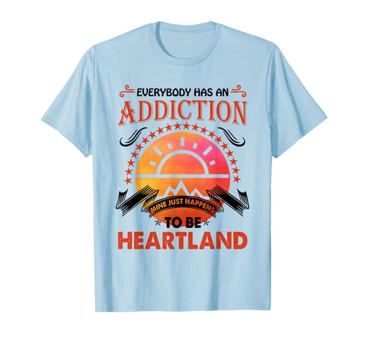 Everybody Has An Addiction Mine Just Heartland T-Shirt