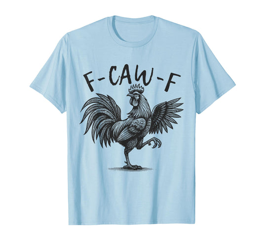 F Caw F Rooster, F-Caw-F Funny Chicken Humor T-Shirt