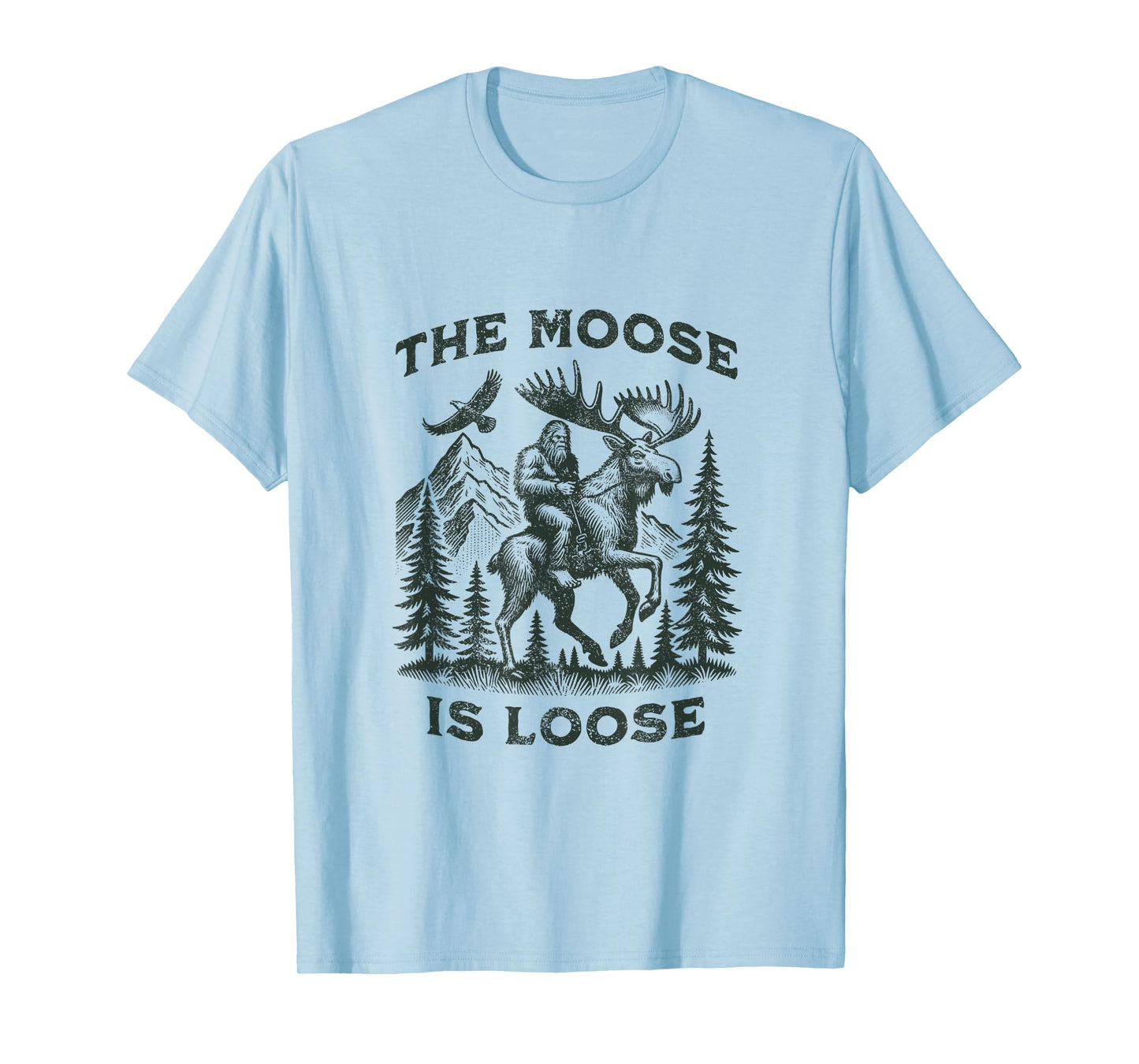 The Moose Is Loose Canada Alaska Funny Bigfoot Adventures T-Shirt