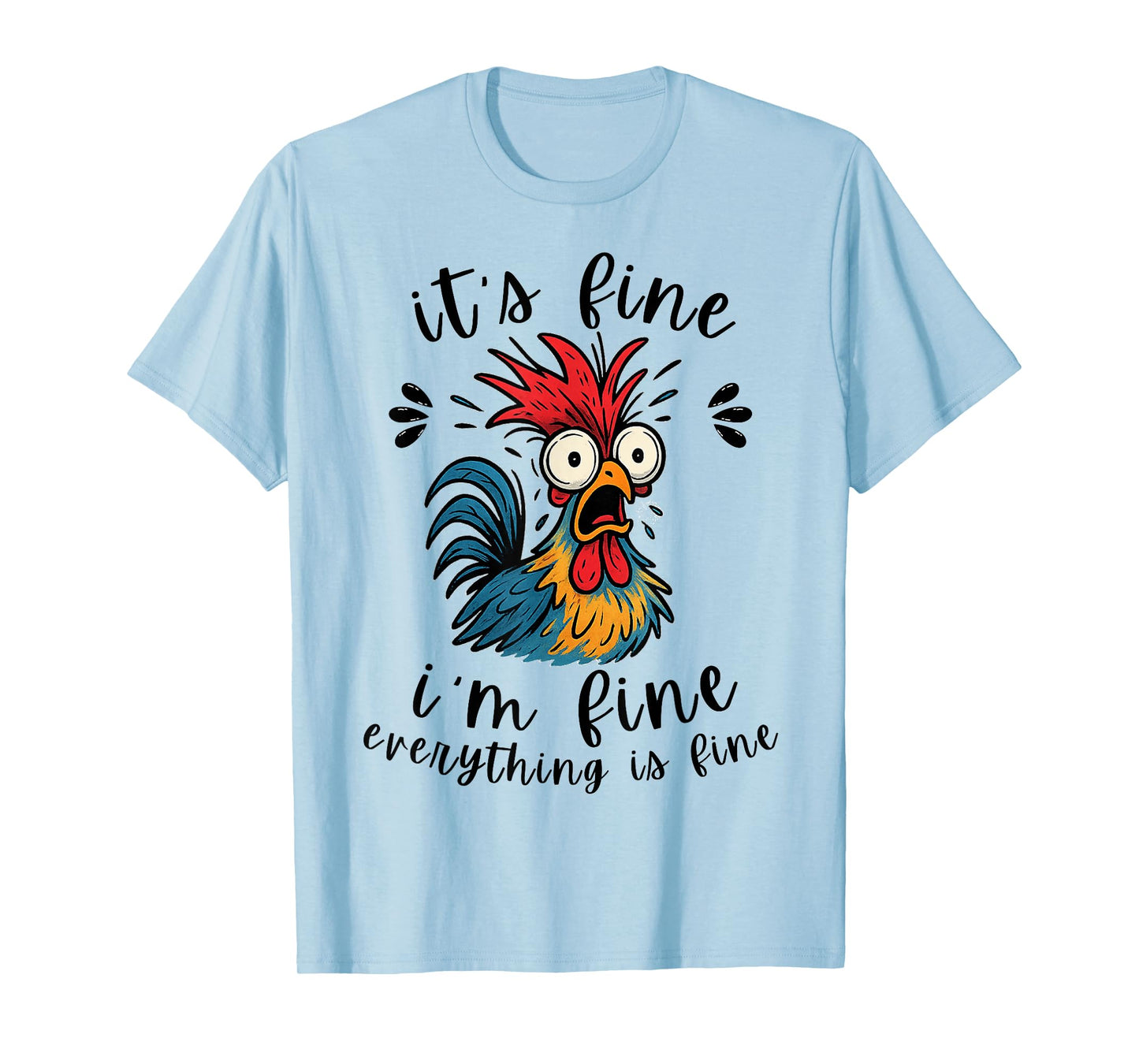 I'm Fine It's Fine Everything is Fine-Funny Humor Chicken T-Shirt