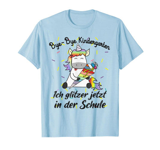 Bye Bye Kindergarten Ich glitzer jetzt in der Schule Unicorn T-Shirt