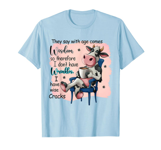 They Say With Age Comes Wisdom Funny Cute Cow Women Saying T-Shirt