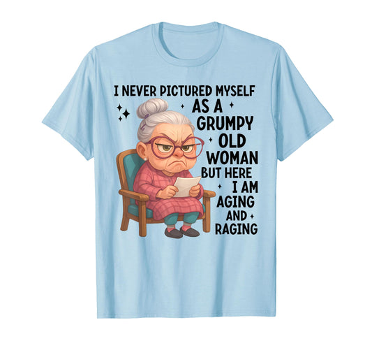 I Never Pictured Myself As A Grumpy Old Woman T-Shirt
