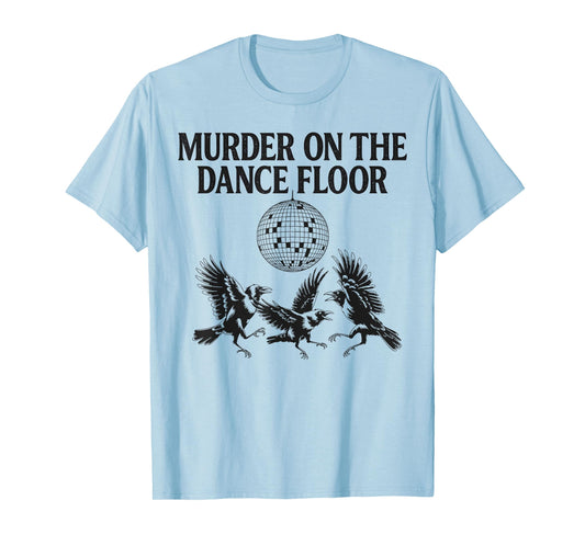 Murder On The Dance Floor Funny Crow Dancing Disco Men Women T-Shirt