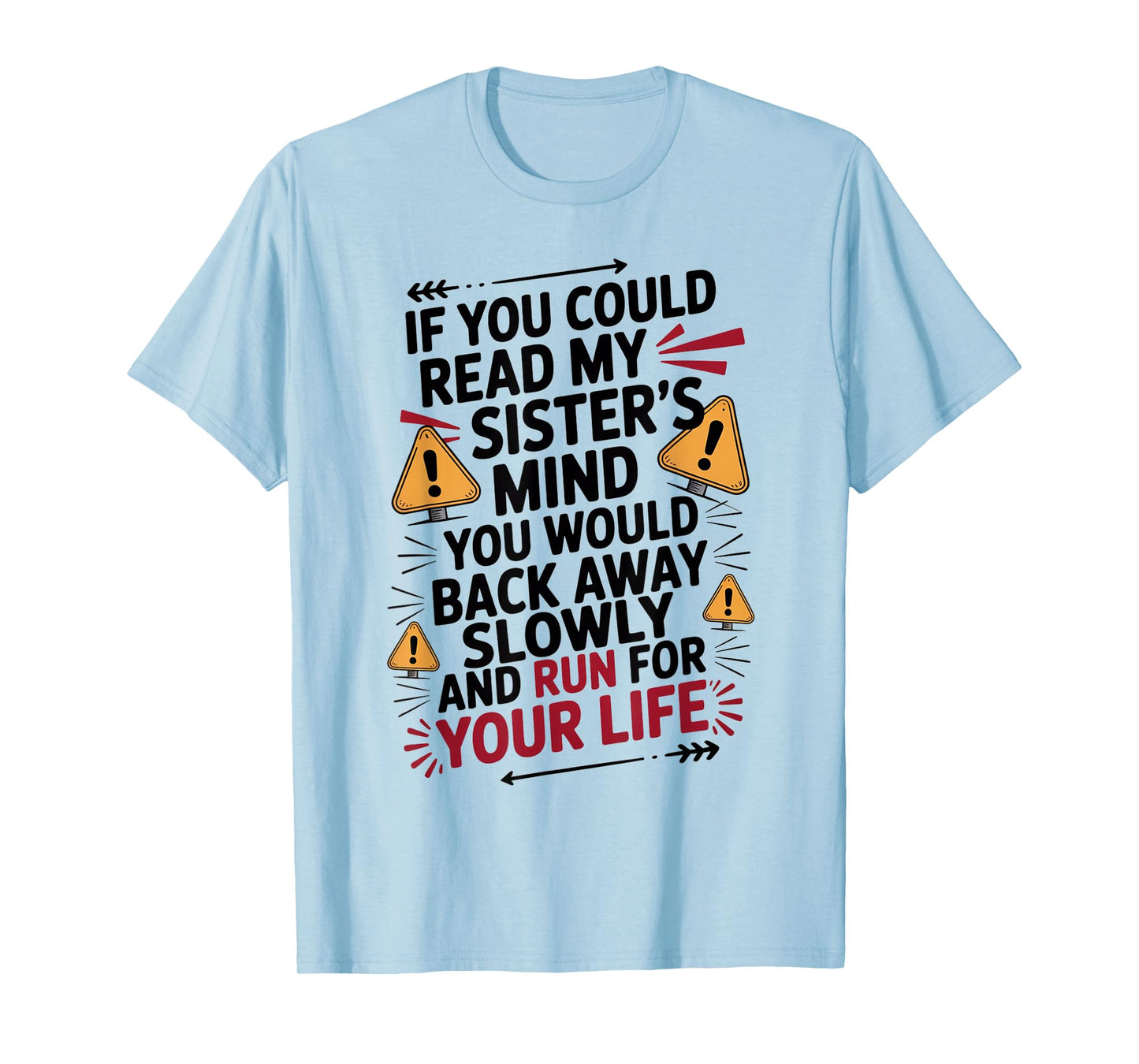 If You Could Read My Sisters Mind You Would Back Away Slowly T-Shirt