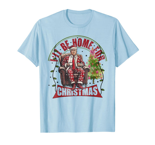 I'll Be Home For Christmas Santa Funny Trump Xmas Pajamas T-Shirt