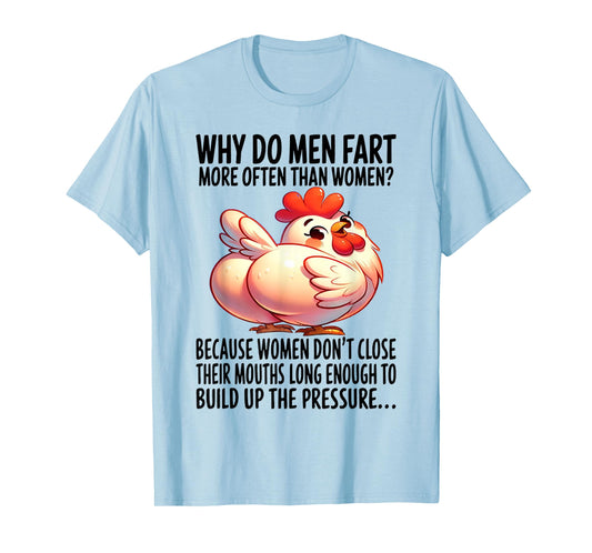 Chicken - Why Do Men Fart More Often Than Women? T-Shirt