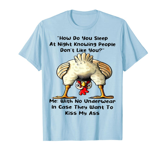 Chicken How Do You Sleep At Night Knowing People Don't Like T-Shirt