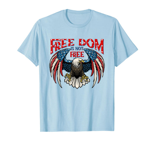 American Patriotic Eagle Freedom Is Not Free 4Th Of July T-Shirt for Women Kids Men