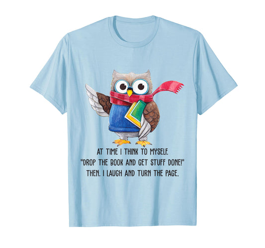 At Time I Think To Myself Drop The Book And Get Stuff Done T-Shirt