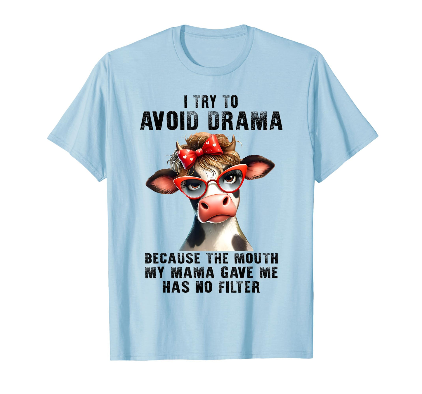 Cow I Try To Avoid Drama Because The Mouth My Mama Gave Me T-Shirt