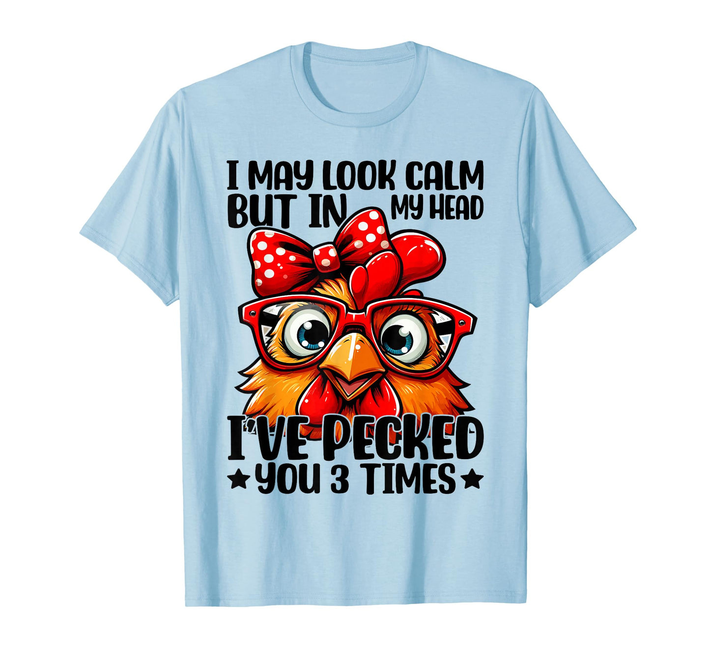 I May Look Calm But In My Head Ive Pecked You 3 Times T-Shirt