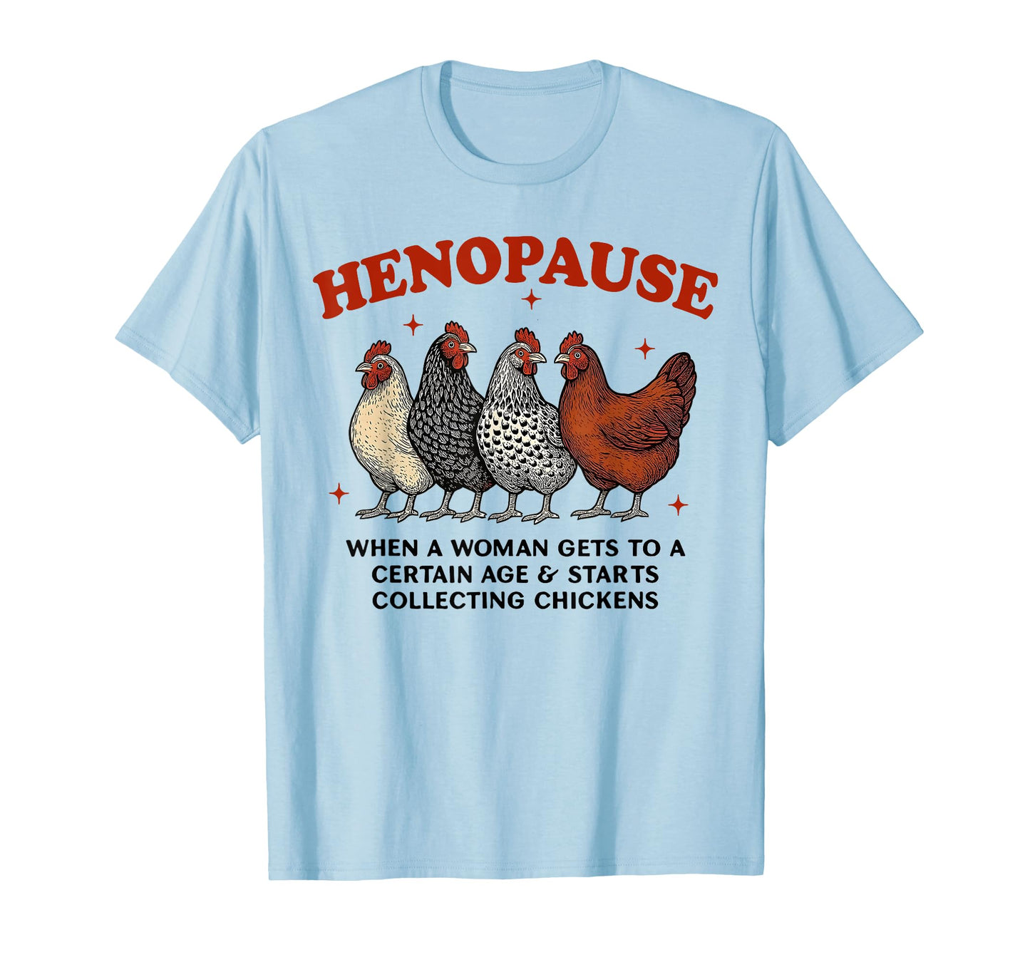 Henopause When A Woman Gets to A Certain Age and Starts T-Shirt