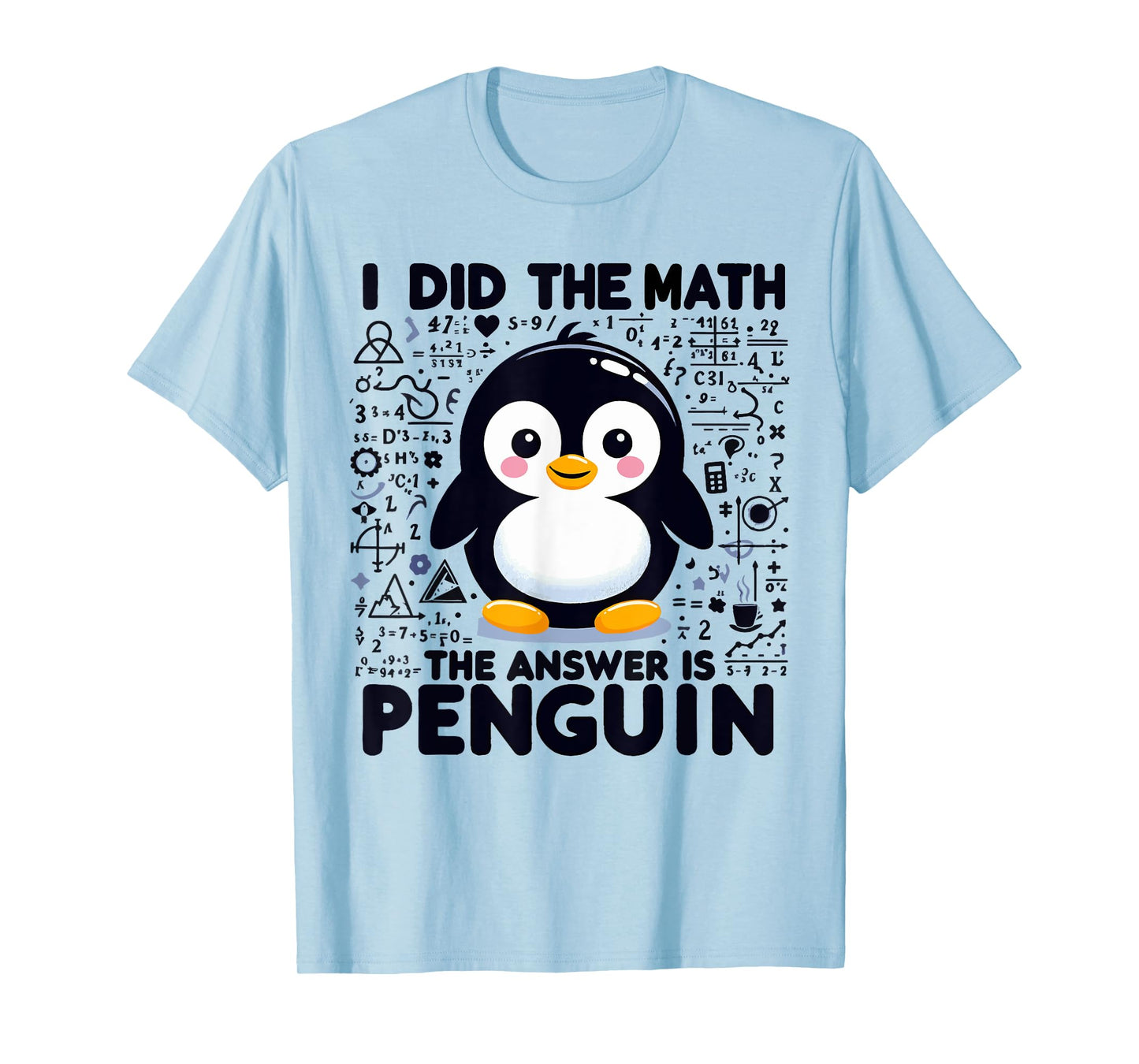 I Did the Math the Answer Is Penguin - Funny Penguin Lover T-Shirt