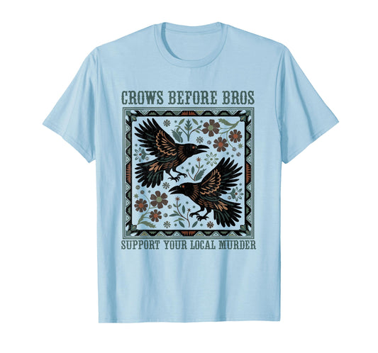 Crows Before Bros Support Your Local Murder Funny Halloween T-Shirt