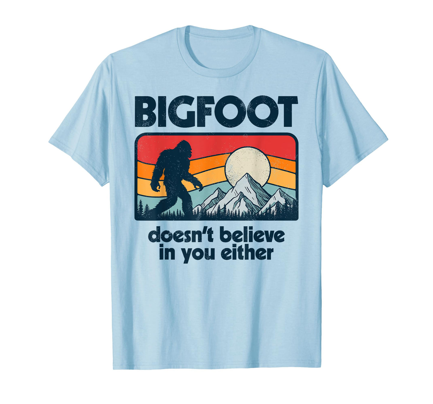 Bigfoot Doesn't Believe In You Either Funny Sasquatch Retro T-Shirt