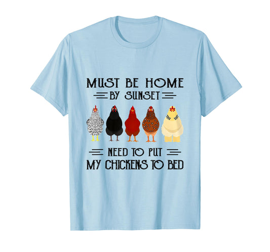 Must Be Home By Sunset Need To Put My Chickens To Bed T-Shirt